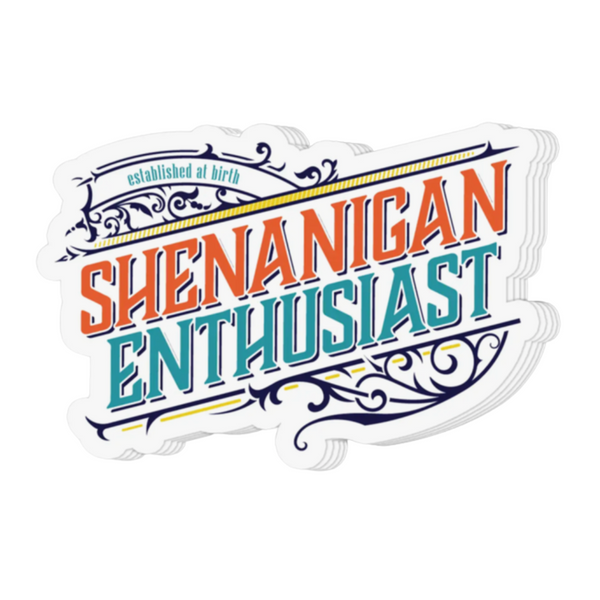 "Shenanigan Enthusiast" Sticker