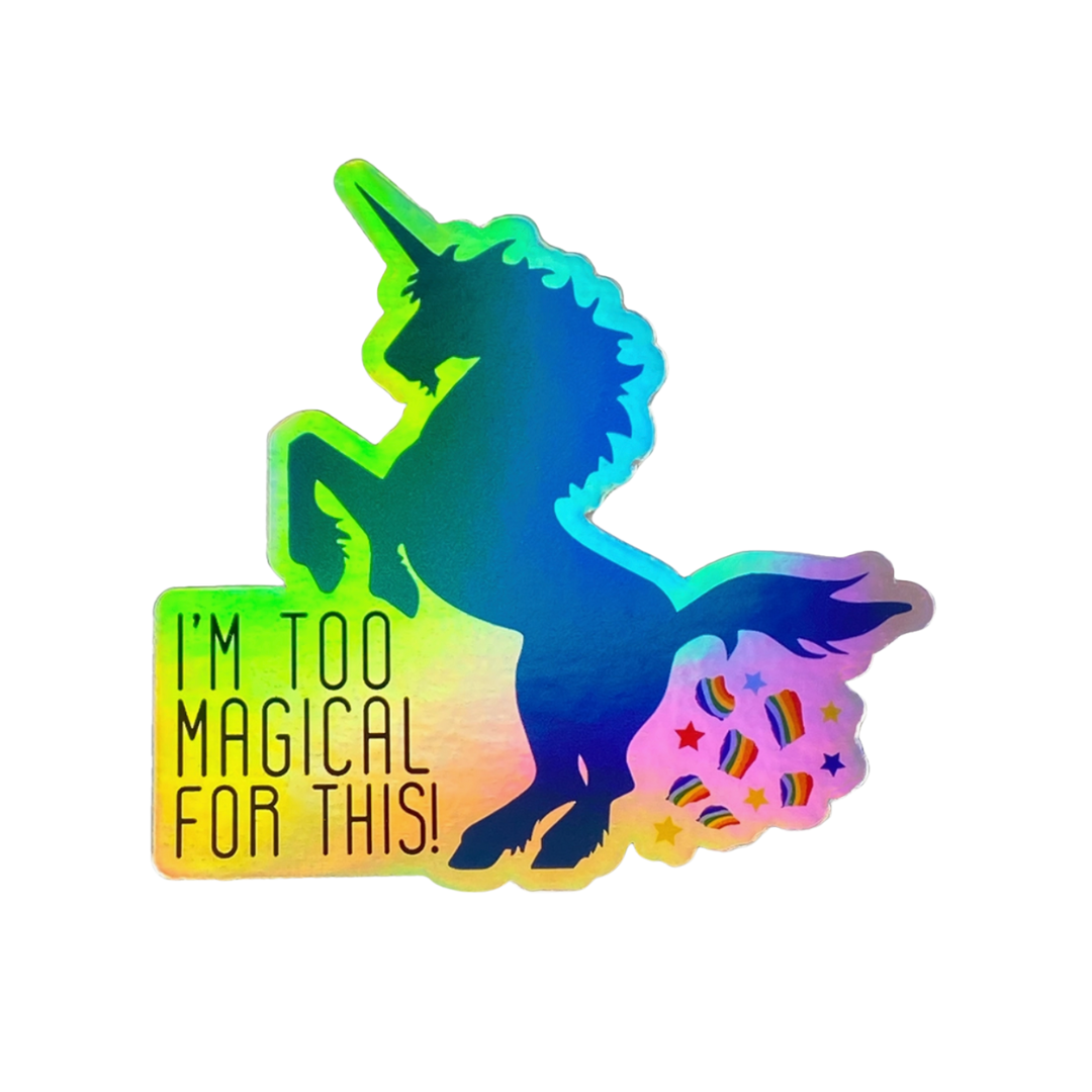 "I'm Too Magical For This!" Unicorn Holographic Sticker