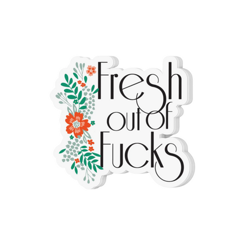 "Fresh out of Fucks" Sticker